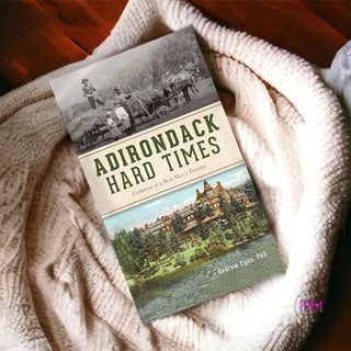 Adirondack Hard Times; Evolution of a Rich Man’s Paradise