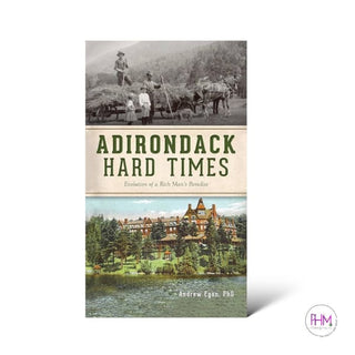 Adirondack Hard Times; Evolution of a Rich Man’s Paradise