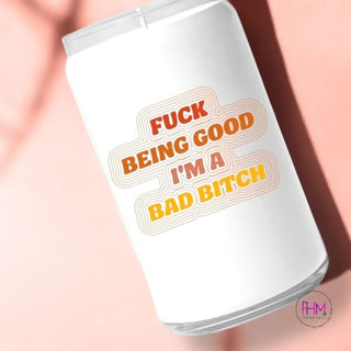 Fuck Being Good I’m A Bad Bitch Candle 🔥