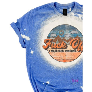 Fuck Off I Mean Good Morning Bleached Tee ✌🏼