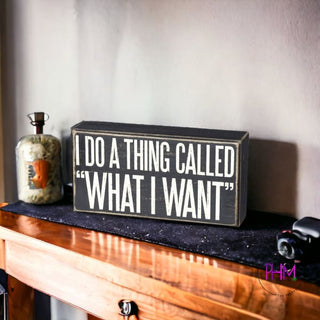 I Do A Thing Called “What Want” Box Sign ✌🏼