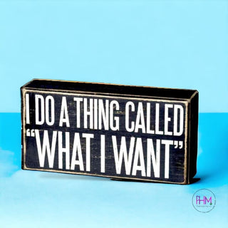 I Do A Thing Called “What Want” Box Sign ✌🏼