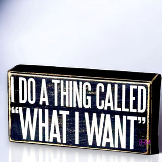 I Do A Thing Called “What Want” Box Sign ✌🏼
