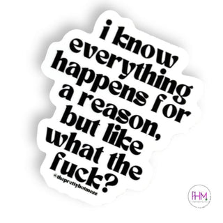 I Know Everything Happens For a Reason... Vinyl Sticker