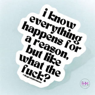 I Know Everything Happens For a Reason... Vinyl Sticker
