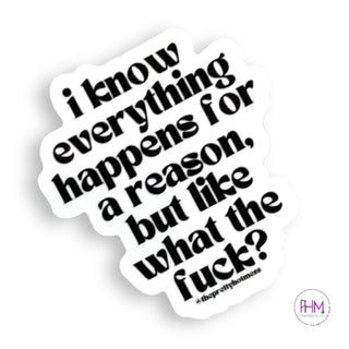 I Know Everything Happens For a Reason... Vinyl Sticker