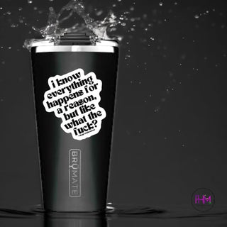 I Know Everything Happens For a Reason... Vinyl Sticker