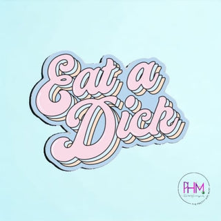 •Eat A Dick Sticker - Done