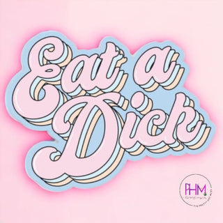 •Eat A Dick Sticker - Done