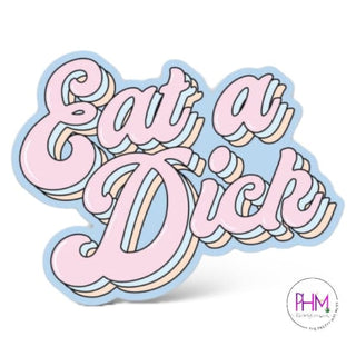 •Eat A Dick Sticker - Done