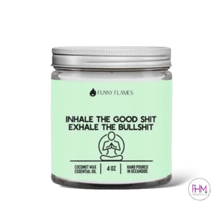 Inhale The Good Shit Exhale Bullshit Candle