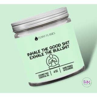 Inhale The Good Shit Exhale Bullshit Candle