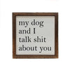 *My Dog And I Talk About You Wooden Sign - Box