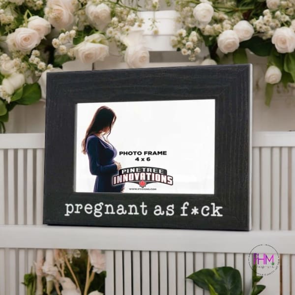 Pregnant As F*ck Photo Frame 🩷 - Done