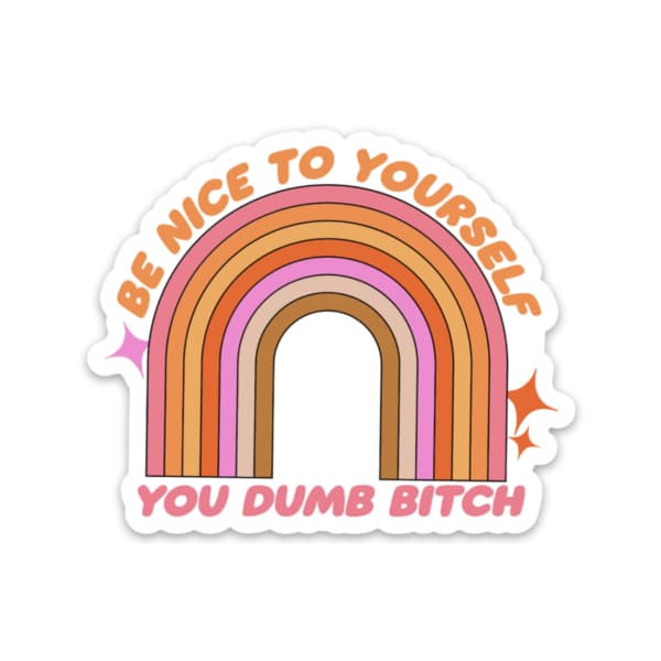 Be Nice To Yourself You Dumb B*tch Sticker ✌🏼 - Stickers