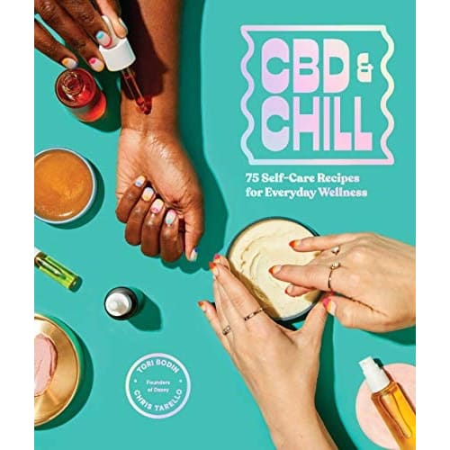 CBD & Chill: 75 Self-Care Recipes for Everyday Wellness -