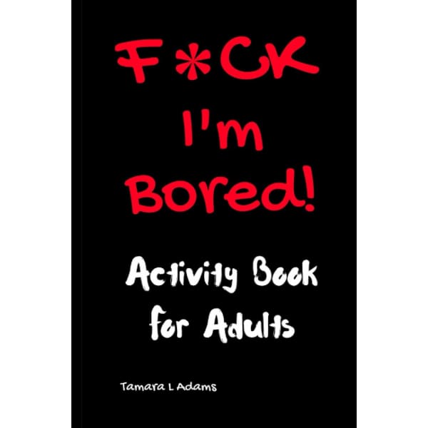 F*CK I’m Bored: Activity Book for Adults - Done