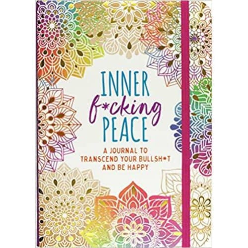 Inner F*cking Peace Journal - Transcend Your Bullshit