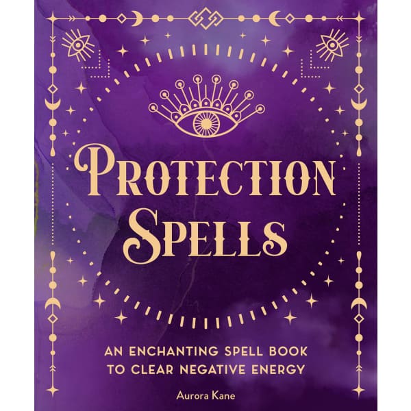 Protection Spells: An Enchanting Spell Book to Clear