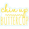 Stickers by Stickerlishious - Chin Up Buttercup - Done