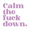 Stickers by Stickerlishious - Calm The F Down - Done