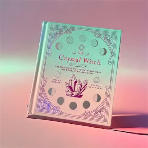 The Crystal Witch: Magickal Way to Calm and Heal the Body