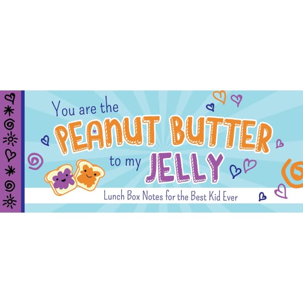 You Are the Peanut Butter to My Jelly: Lunch Box Notes