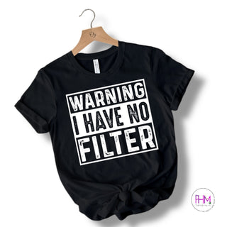 Warning: I Have No Filter T-Shirt 😏