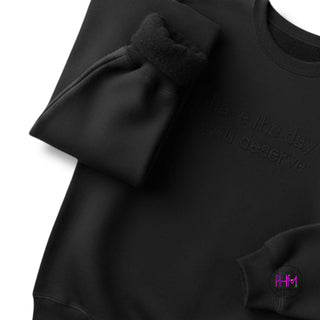 Have The Day You Deserve Crewneck Sweatshirt 😌🖤