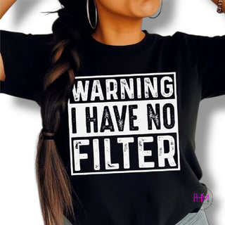 Warning: I Have No Filter T-Shirt 😏