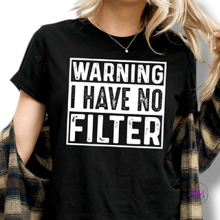 Warning: I Have No Filter T-Shirt 😏