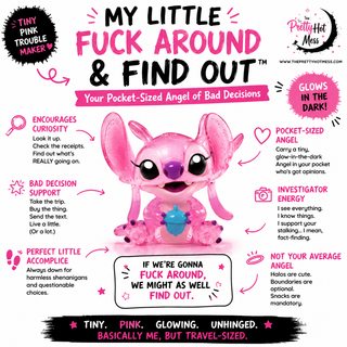 My Little Fuck Around and Find Out™ 💗✨