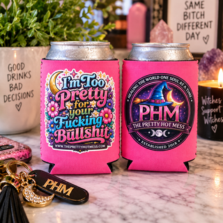 Too Pretty for Your Bullshit PHM Koozie
