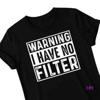 Warning: I Have No Filter T-Shirt 😏