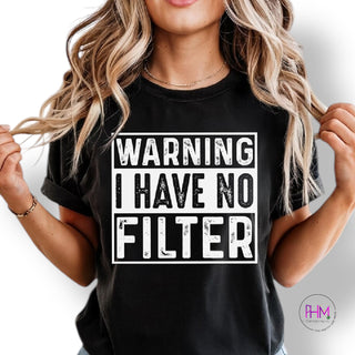 Warning: I Have No Filter T-Shirt 😏