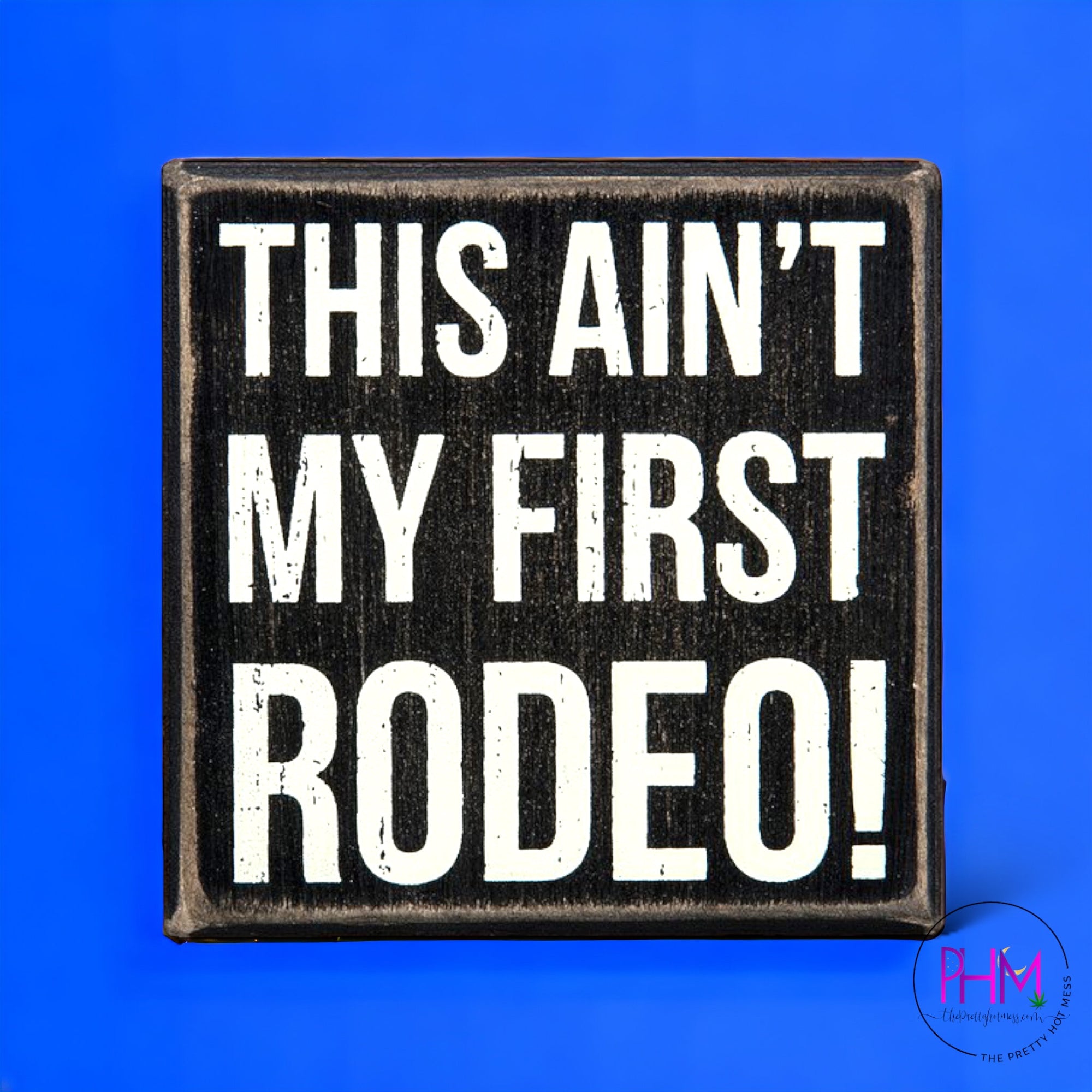This Ain't My First Rodeo Box Sign