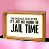It&#39;s Just Not Worth The Jail Time Inset Box Sign