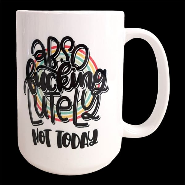 Absofuckinglutely Not Today Coffee Mug - coffee mug