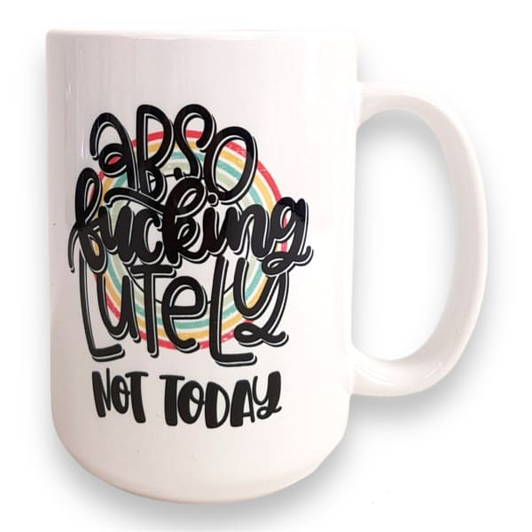 Absofuckinglutely Not Today Coffee Mug - coffee mug