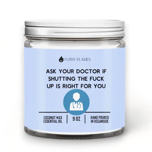 Ask Your Doctor If Shutting the Fuck Up Is Right For You 9oz
