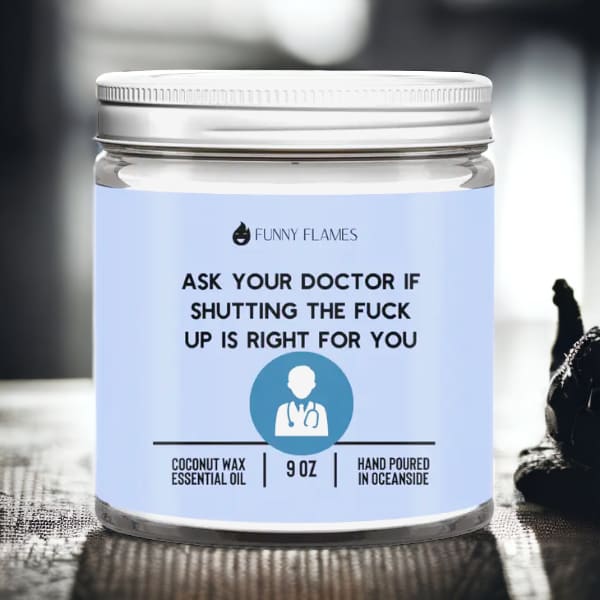 Ask Your Doctor If Shutting the Fuck Up Is Right For You 9oz