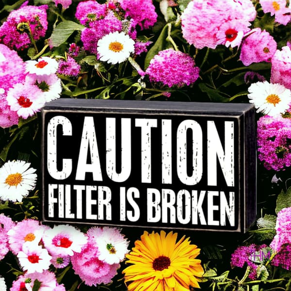 Caution Filter Is Broken Box Sign 😅 - box sign