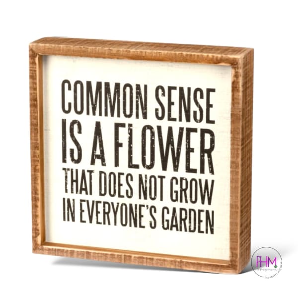 Common Sense is a Flower Box Sign 🌸 - box sign