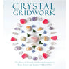 Crystal Gridwork: The Power of Crystals and Sacred Geometry