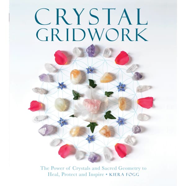 Crystal Gridwork: The Power of Crystals and Sacred Geometry