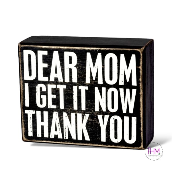 Dear Mom I Get It Now Thank You Box Sign 🌸