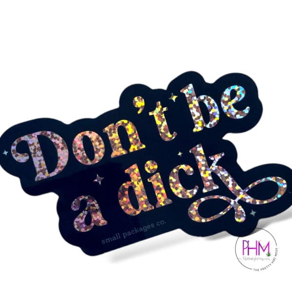 •Don’t Be A Dick Glitter Sticker