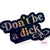 •Don’t Be A Dick Glitter Sticker