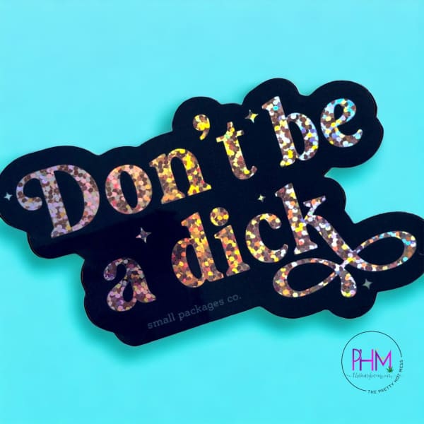 •Don’t Be A Dick Glitter Sticker