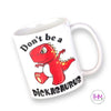 Don’t Be a Dick Mug - Drink Ware